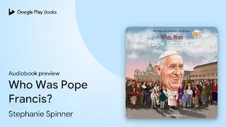 Who Was Pope Francis? by Stephanie Spinner &middot; Audiobook preview