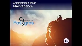 PostgreSQL DBA 1, Topic 08, Administration tasks - Maintenance