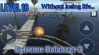Extreme Balancer 3 Level 18 Gameplay. Without losing any life! | Infinite XP