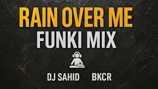 RAIN OVER ME (FUNKI MIX) | @DJSahidOfficial | BASS KING CR | BKCR 