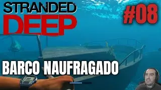 Stranded Deep #08 - Barco naufragado | Gameplay PT BR