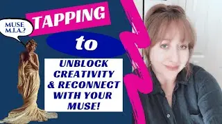 EFT/Tapping to Unblock Creativity & to Reconnect with YOUR Muse!