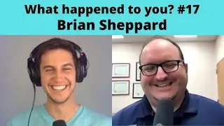 What happened to you? #17 - Brian Sheppard