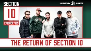 SECTION 10 IS BACK || Section 10 Podcast Episode 455