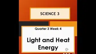 science 3  Q3 W4 HEAT AND LIGHT ENERGY