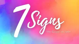 7 signs | Week 6 - Open My Eyes