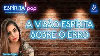 Espírita Pop | #122 - A VISÃO ESPÍRITA SOBRE O ERRO