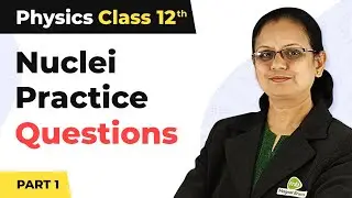 Nuclei - Objective Type Practice Questions (Part 1) | Class 12 Physics