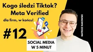 Kogo śledzi Tiktok? Meta Verified dla firm, w końcu! | Social Media w 5 minut | Mateusz Rakowski