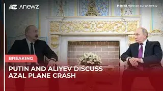 Срочно | Путин и Алиев обсудили крушение самолета AZAL