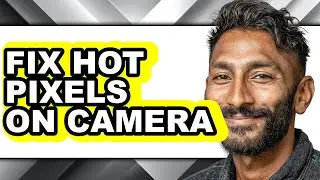 How to Fix Hot Pixels on Camera - Easy Guide