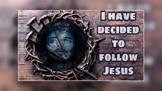 I have decided to follow Jesus, story & song