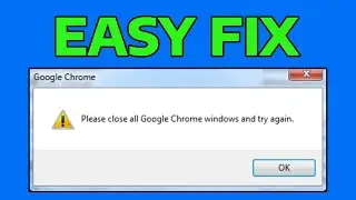 How To Fix Please Close All Google Chrome Windows and Try Again Error