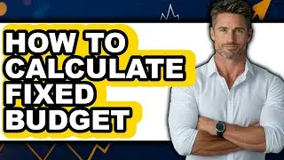 How to Calculate Fixed Budget - Easy Guide