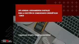 LIFE AENEAM. Herramientas digitales para la gestión de comunidades energéticas - Circe