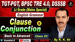 Clause & Conjunction | English Grammar | Class 03 | By K.K.SIR | LT Grade / TGT / PGT & Other exams