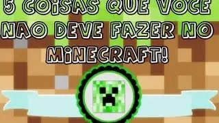 5 Coisas que você não deve fazer no minecraft