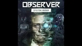Observer: System Redux | Cyberpunk Horror Let's Play | Part 4 (Blind)