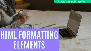 HTML Formatting Elements - Coding is Everything