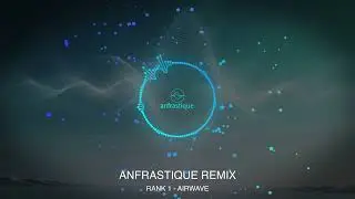 Rank 1 - Airwave (ANFRASTIQUE REMIX)