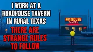 I work at a Roadhouse Tavern in RURAL TEXAS, There are STRANGE RULES to follow !