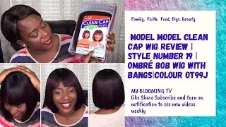 MODEL MODEL CLEAN CAP WIG | STYLE NUMBER 19 REVIEW | MY BLOOMING TV