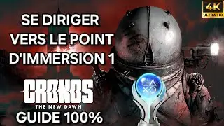 Cronos The New Dawn &ndash; Guide 100% FR : 3 SE DIRIGER VERS LE POINT D'IMMERSION 1 (PC 4K)
