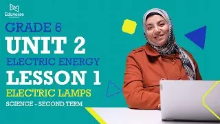 science | Grade 6 | unit 2[electric energy] | lesson 1 [electric lamps]