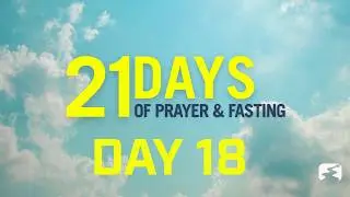 Day 18 | 21 Days of Prayer and Fasting