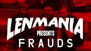 Lenmania Presents: Frauds