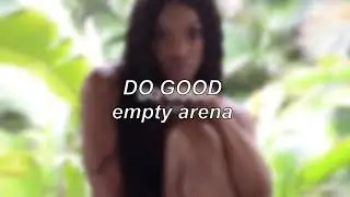 TXS - Do Good | Empty Arena Edit