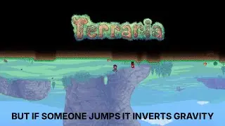 Terraria Master Mode but if Somebody jumps it inverts Gravity