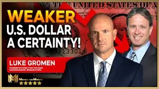 A Weaker U.S. Dollar Is A Certainty! | LUKE GROMEN