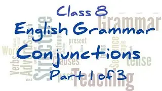 Conjunctions (Part 1 of 3) || English Grammar Class 8