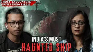 HAUNTED GHOST SHIPS Of India | Ghost Encounters Unfiltered Podcast | Ft. Pooja, Sarbajeet