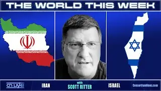 THE WORLD THIS WEEK - w/ Scott Ritter - Iran/Israel