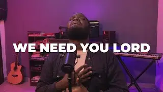 We Need You Lord (Worship Session) - David Inyang