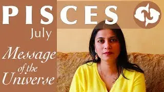 PISCES JULY 2018 message of the universe / spiritual guidance