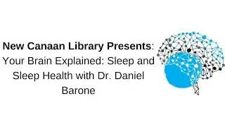 New Canaan Library Presents: Your Brain Explained Sleep and Sleep Health with Dr. Daniel Barone