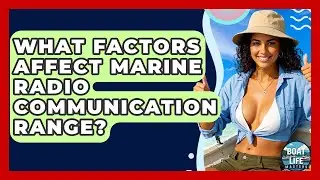 What Factors Affect Marine Radio Communication Range? - Boat Life Masters