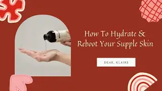 How To Hydrate & Reboot Your Supple Skin  | Dear, Klairs  | YesStyle Korean Beauty