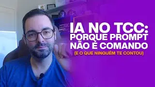 IA no TCC: Porque prompt n&atilde;o &eacute; comando (e o que ningu&eacute;m te contou)