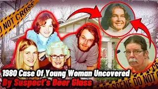 True Crime Documentary 2024 - 1980 Case Of Young Woman Uncovered By Suspect's Beer Glass.