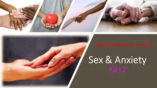 Sex and Anxiety Part 2