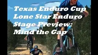 Texas Enduro Cup Series - Lone Star Enduro - Stage Preview::Mind The Gap
