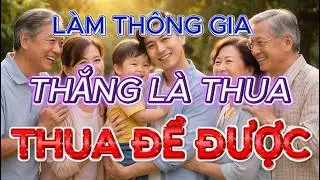 Thông Gia Là Đồng Minh, Không Phải Đối Thủ | Cách Cư Xử Khéo Để Hai Bên Vui, Con Cháu Bình Yên