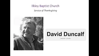 Service of Thanksgiving for the life of David Graham Duncalf