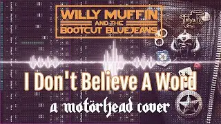 Cover - I Don't Believe A Word (originally by Motörhead)