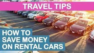 Top 3 Tips to Save Money on Rental Cars
