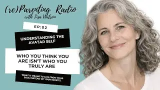 EP02: Understanding the Avatar Self - Who You Think You Are Isn&rsquo;t Who You Truly Are
